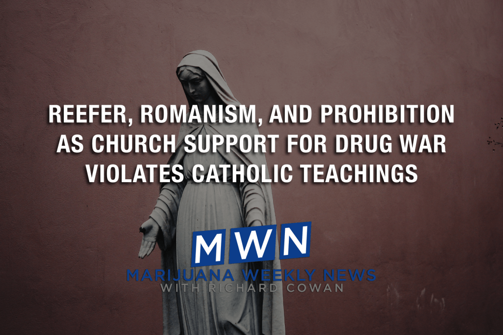 Reefer, Romanism, and Prohibition As Church Support For Drug War Violates Catholic Teachings